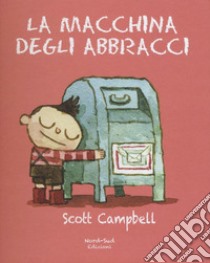 La macchina degli abbracci. Ediz. illustrata libro di Campbell Scott