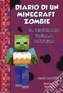 Diario di un Minecraft Zombie. Vol. 3: Il richiamo della natura libro di Zack Zombie