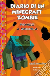 Diario di un Minecraft Zombie. Vol. 5: Panico a scuola libro di Zack Zombie