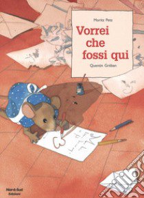 Vorrei che fossi qui. Ediz. illustrata libro di Petz Moritz; Gréban Quentin