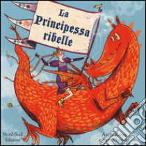 La principessa ribelle libro di Kemp Anna; Ogilvie Sara