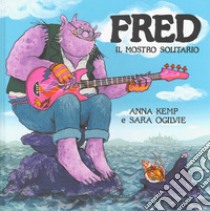 Fred il mostro solitario. Ediz. a colori libro di Kemp Anna; Ogilvie Sara