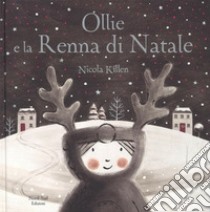 Ollie e la renna di Natale. Ediz. a colori libro di Killen Nicola