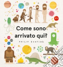 Come sono arrivato qui? Ediz. a colori libro di Bunting Philip