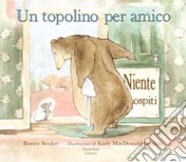 Un topolino per amico. Ediz. a colori libro di Becker Bonny