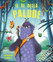 Il re della palude. Ediz. a colori libro di Emmett Catherine