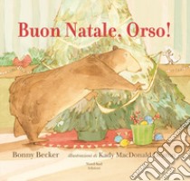 Buon Natale, Orso! Ediz. a colori libro di Becker Bonny