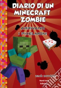 Diario di un Minecraft Zombie. Vol. 12: Arrivano i Pixelmon libro di Zack Zombie