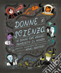 Donne di scienza. 50 donne che hanno cambiato il mondo libro di Ignotofsky Rachel