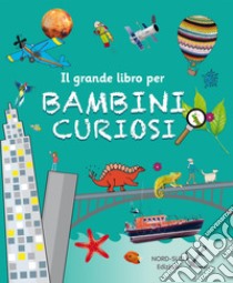 Il grande libro per bambini curiosi libro