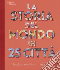 La storia del mondo in 25 città. Ediz. a colori libro di Turner Tracey; Donkin Andrew