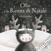 Ollie e la renna di Natale. Ediz. a colori libro di Killen Nicola