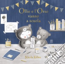 Ollie e l'orso vanno a scuola. Ediz. illustrata libro di Killen Nicola