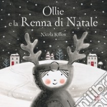 Ollie e la renna di Natale. Ediz. illustrata libro di Killen Nicola