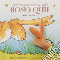 Indovina quanto bene ti voglio. Sono qui! Libro pupazzo. Ediz. a colori libro di McBratney Sam