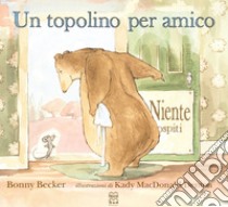 Un topolino per amico. Ediz. a colori libro di Becker Bonny