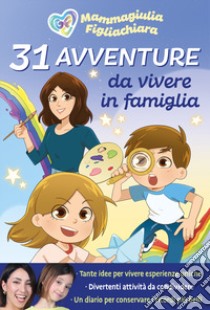 31 avventure da vivere in famiglia libro di MammaGiulia e FigliaChiara