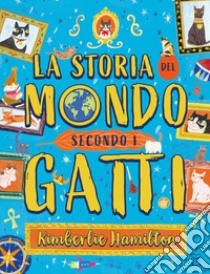 La storia del mondo secondo i gatti libro di Hamilton Kimberlie