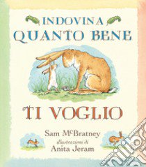 Indovina quanto bene ti voglio. Ediz. anniversario libro di McBratney Sam