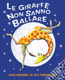 Le giraffe non sanno ballare. Ediz. a colori libro di Andreae Giles