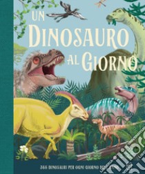 Un dinosauro al giorno libro di Smith Miranda