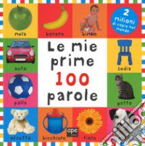 Le mie prime 100 parole. Ediz. illustrata libro