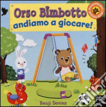 Orso Bimbotto andiamo a giocare! Ediz. illustrata libro di Davies Benji