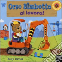 Orso Bimbotto al lavoro! Ediz. illustrata libro di Davies Benji