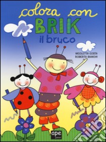 Brik il bruco. Disegna e colora libro di Costa Nicoletta; Bianchi Roberta