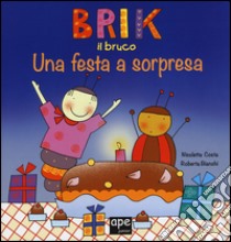 Brik il bruco una festa a sorpresa. Ediz. a colori libro di Costa Nicoletta; Bianchi Roberta