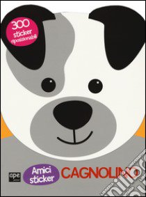 Cagnolino. Amici sticker. Con adesivi. Ediz. illustrata libro