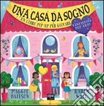 Una casa da sogno. Libro pop-up. Ediz. illustrata libro di Bateson Maggie