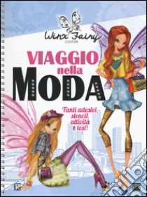 Viaggio nella moda. Winx Fairy Couture. Ediz. a spirale. Con Adesivi libro