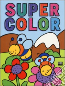 Super color. Ediz. illustrata libro