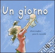 Un giorno. Ediz. illustrata libro di McGhee Alison; Reynolds Peter H.