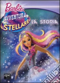 Barbie avventura stellare. La storia. Ediz. a colori libro di Saxon V. (cur.)