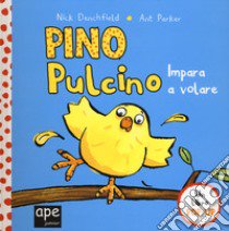 Pino pulcino impara a volare. Libro pop-up. Ediz. a colori libro di Denchfield Nick; Parker Ant