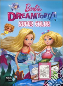 Barbie Dreamtopia. Super color. Ediz. a colori libro di Mattel