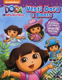 Vesti Dora e Boots. Dora l'esploratrice. Con adesivi. Ediz. a colori libro