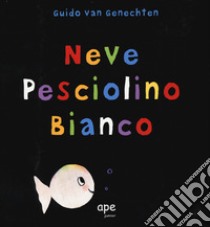 Neve pesciolino bianco. Ediz. a colori libro di Van Genechten Guido