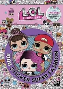 1000 sticker super fashion. L.O.L. Surprise! Ediz. a colori libro