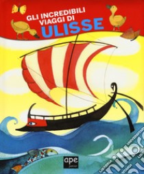 Gli incredibili viaggi di Ulisse. Ediz. a colori libro