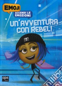 Un'avventura con Rebel. Accendi le emozioni. Emoji. Ediz. a colori libro di Evans Cordelia; Bialk Andy