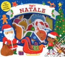 Oggi è Natale. Ediz. a colori. Con Prodotti vari libro