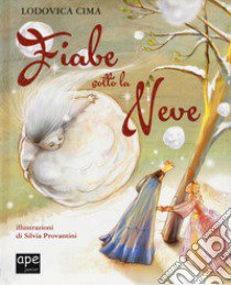 Fiabe sotto la neve. Ediz. a colori libro di Cima Lodovica