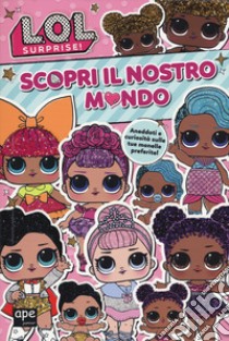 Scopri il nostro mondo. L.O.L. Surprise! libro di Clibborn Kayla