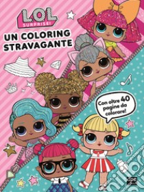 Un coloring stravagante. L.O.L Surprise! libro