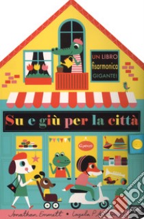 Su e giù per la città. Ediz. a colori libro di Emmett Jonathan