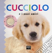 Cucciolo e i suoi amici. Ediz. illustrata libro