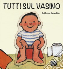 Tutti sul vasino. Ediz. a colori libro di Van Genechten Guido; Barigazzi M. (cur.)